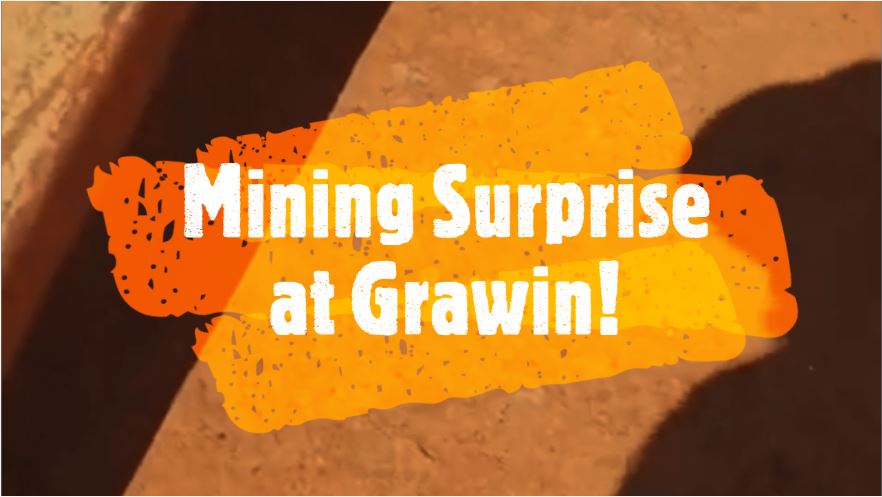 
                  MINING SURPRISE AT GRAWIN!
                